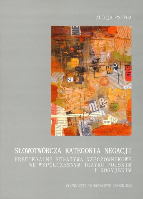 Słowotwórcza kategoria negacji. Prefiksalne negatywa rzeczownikowe we współczesnym języku polskim i rosyjskim