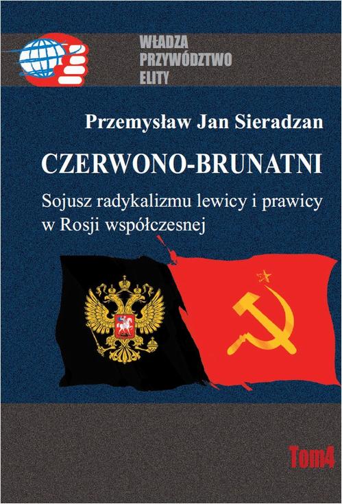 Czerwono-brunatni. Sojusz radykalizmu lewicy i prawicy w Rosji współczesnej