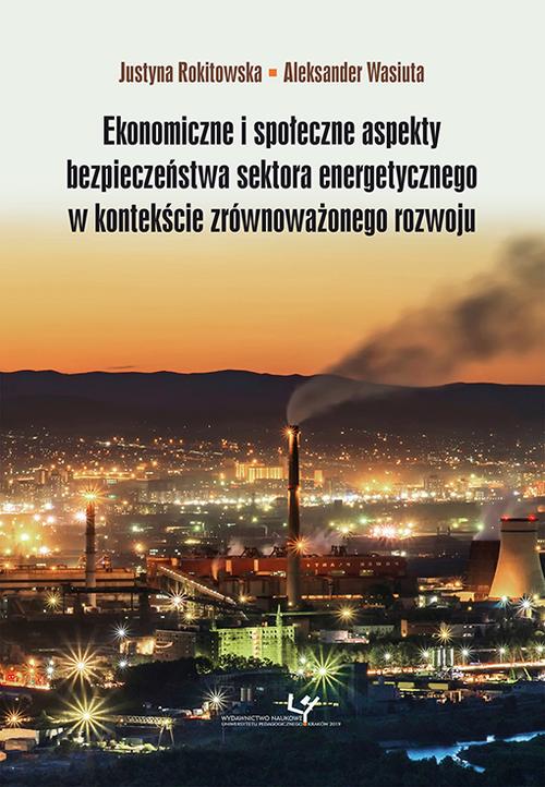 Ekonomiczne i społeczne aspekty bezpieczeństwa sektora energetycznego w kontekście zrównoważonego rozwoju
