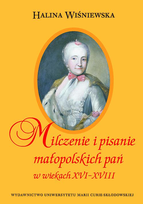 Milczenie i pisanie małopolskich pań w wiekach XVI-XVIII