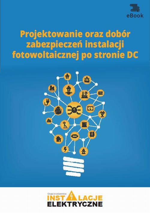 Projektowanie oraz dobór zabezpieczeń instalacji fotowoltaicznej po stronie DC
