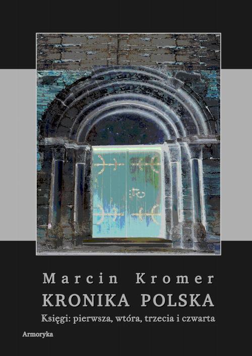 Kronika Polska. Księgi: pierwsza, wtóra, trzecia i czwarta