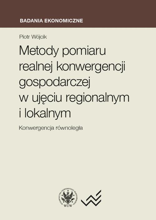 Metody pomiaru realnej konwergencji gospodarczej w ujęciu regionalnym i lokalnym