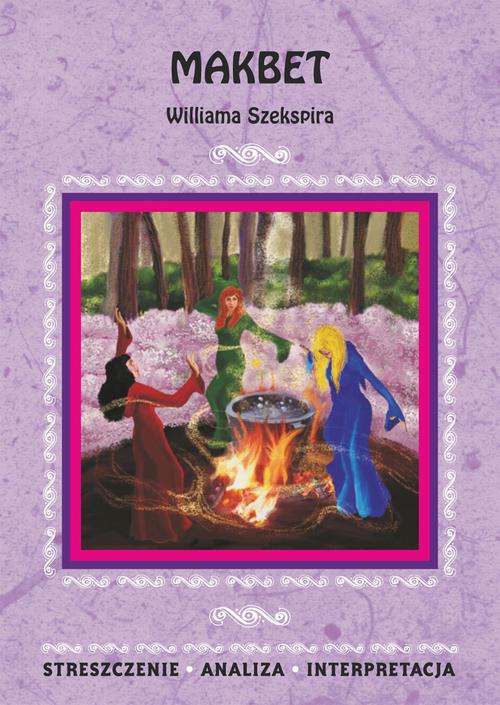 Makbet Williama Szekspira. Streszczenie, analiza, interpretacja