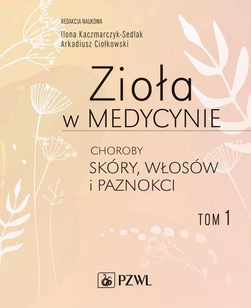 Zioła w medycynie Choroby skóry włosów i paznokci tom 1