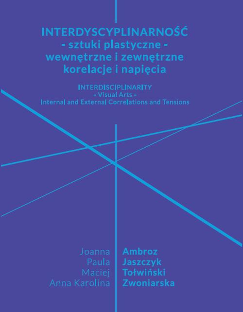 Interdyscyplinarność - sztuki plastyczne - wewnętrzne i zewnętrzne korelacje i napięcia