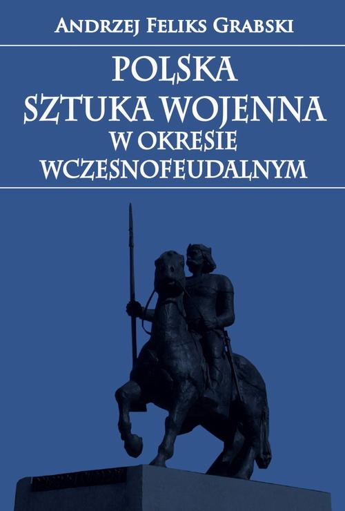 Polska sztuka wojenna w okresie wczesnofeudalnym