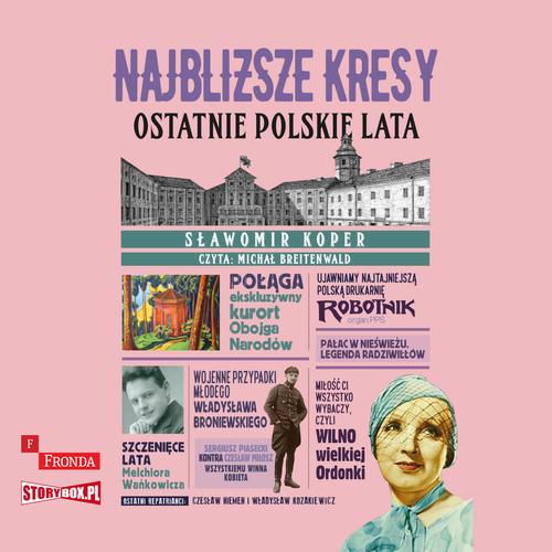 Najbliższe kresy. Ostatnie polskie lata