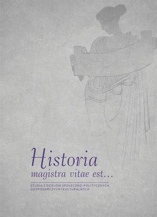 Historia magistra vitae est …. Studia z dziejów społeczno-politycznych, gospodarczych i kulturalnych. Księga jubileuszowa dedykowana prof. zw. dr. hab. Wiesławowi Cabanowi z okazji 45-lecia pracy naukowej