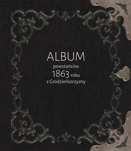 Album powstańców 1863 roku z Grodzieńszczyzny
