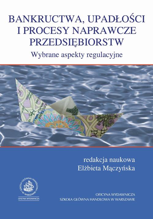Bankructwa, upadłości i procesy naprawcze przedsiębiorstw. Wybrane aspekty regulacyjne