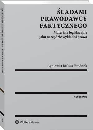 Śladami prawodawcy faktycznego. Materiały legislacyjne jako narzędzie wykładni prawa