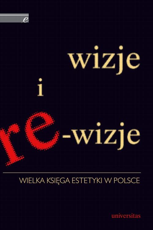Wizje i re-wizje. Wielka księga estetyki w Polsce