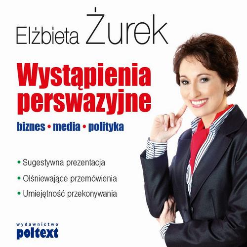 Wystąpienia perswazyjne Biznes, media, polityka