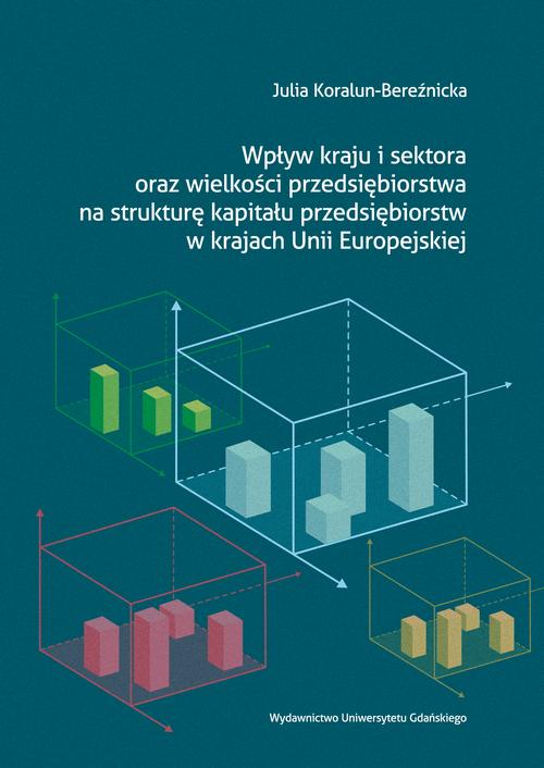 Wpływ kraju i sektora oraz wielkości przedsiębiorstwa na strukturę kapitału przedsiębiorstw w krajach Unii Europejskiej