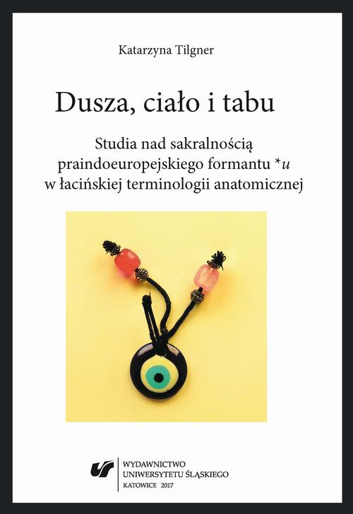Dusza, ciało i tabu. Studia nad sakralnością praindoeuropejskiego formantu *u w łacińskiej terminologii anatomicznej