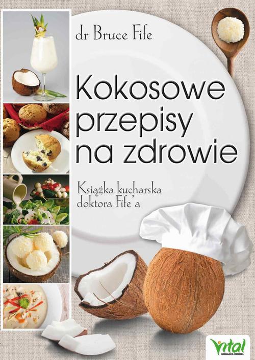 Kokosowe przepisy na zdrowie. Książka kucharska doktora Fife'a