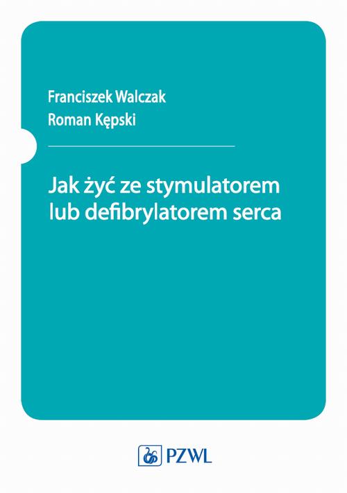 Jak żyć ze stymulatorem lub defibrylatorem serca