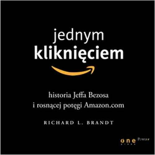 Jednym kliknięciem. Historia Jeffa Bezosa i rosnącej potęgi Amazon.com