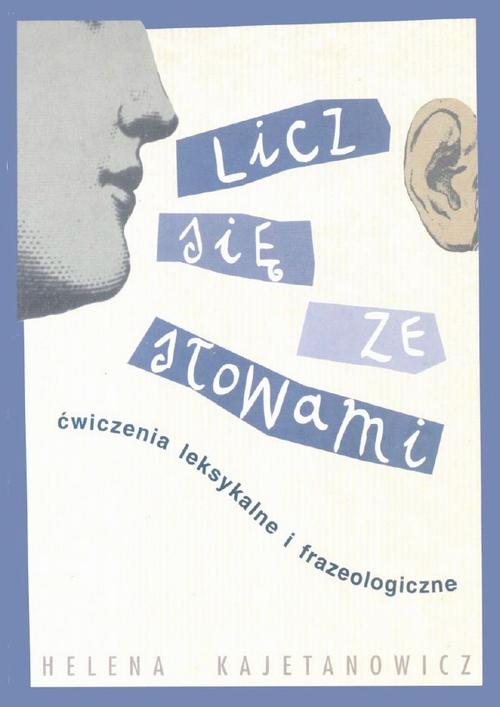 Licz się ze słowami. Ćwiczenia leksykalne i frazeologiczne