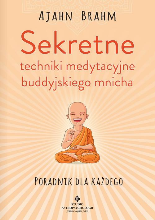 Sekretne techniki medytacyjne buddyjskiego mnicha. Poradnik dla każdego