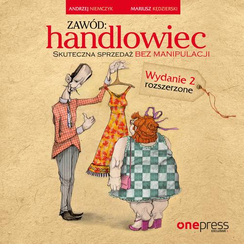 Zawód: handlowiec. Skuteczna sprzedaż bez manipulacji. Wydanie 2 rozszerzone