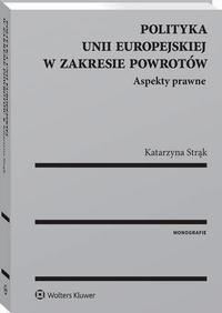 Polityka Unii Europejskiej w zakresie powrotów. Aspekty prawne