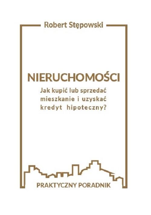 Nieruchomości. Jak kupić lub sprzedać mieszkanie i uzyskać kredyt hipoteczny?