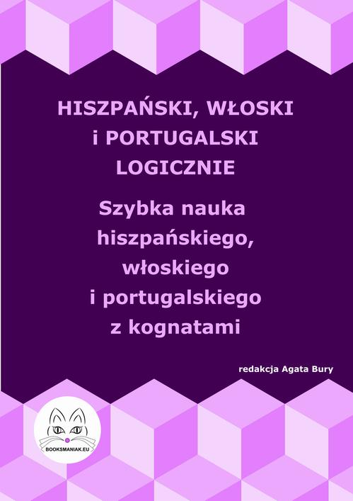 Hiszpański, włoski i portugalski logicznie. Szybka nauka hiszpańskiego, włoskiego i portugalskiego z kognatami