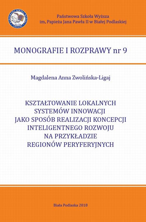 KSZTAŁTOWANIE LOKALNYCH SYSTEMÓW INNOWACJI JAKO SPOSÓB REALIZACJI KONCEPCJI INTELIGENTNEGO ROZWOJU NA PRZYKŁADZIE REGIONÓW PERYFERYJNYCH