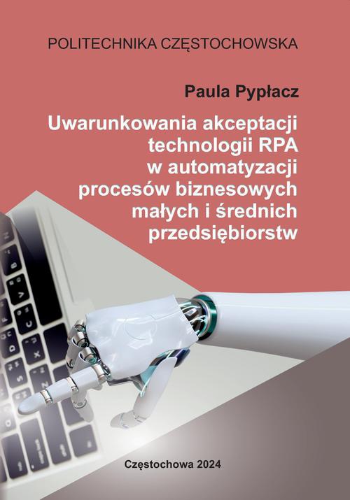 Uwarunkowania akceptacji technologii RPA w automatyzacji procesów biznesowych małych i średnich przedsiębiorstw