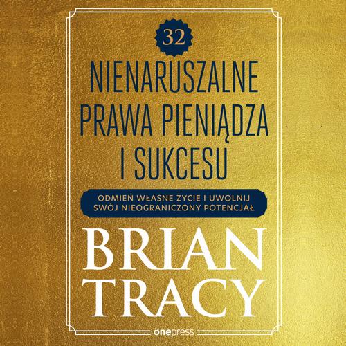 32 nienaruszalne prawa pieniądza i sukcesu. Odmień własne życie i uwolnij swój nieograniczony potencjał