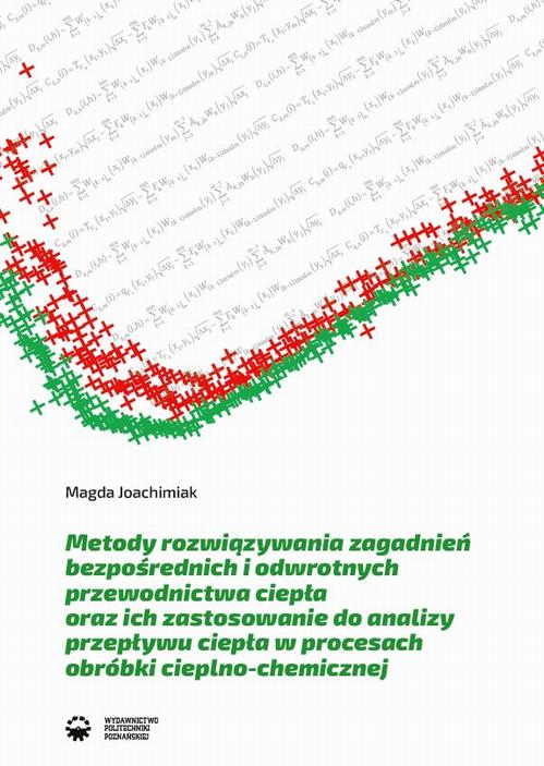 Metody rozwiązywania zagadnień bezpośrednich i odwrotnych przewodnictwa ciepła oraz ich zastosowanie do analizy przepływu ciepła w procesach obróbki cieplno-chemicznej