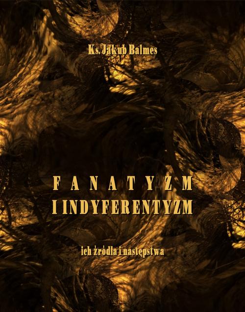Fanatyzm i indyferentyzm – ich źródła i następstwa