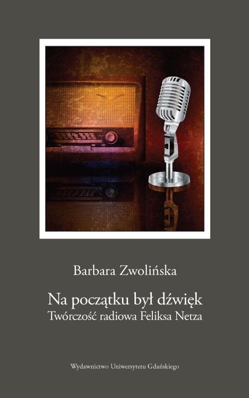 Na początku był dźwięk. Twórczość radiowa Feliksa Netza