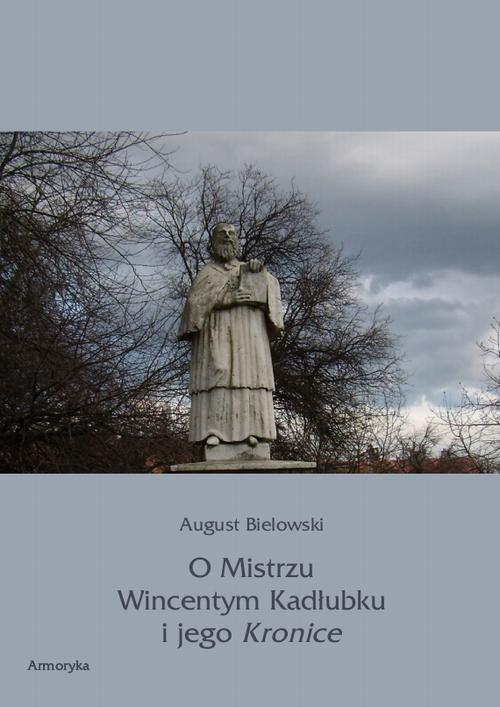 O Mistrzu Wincentym Kadłubku i jego Kronice