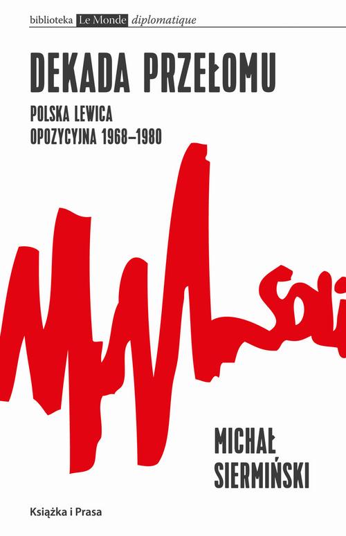 Dekada przełomu Polska lewica opozycyjna 1968-1980