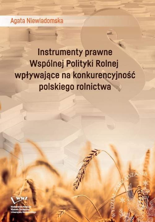 Instrumenty prawne Wspólnej Polityki Rolnej wpływające na konkurencyjność polskiego rolnictwa