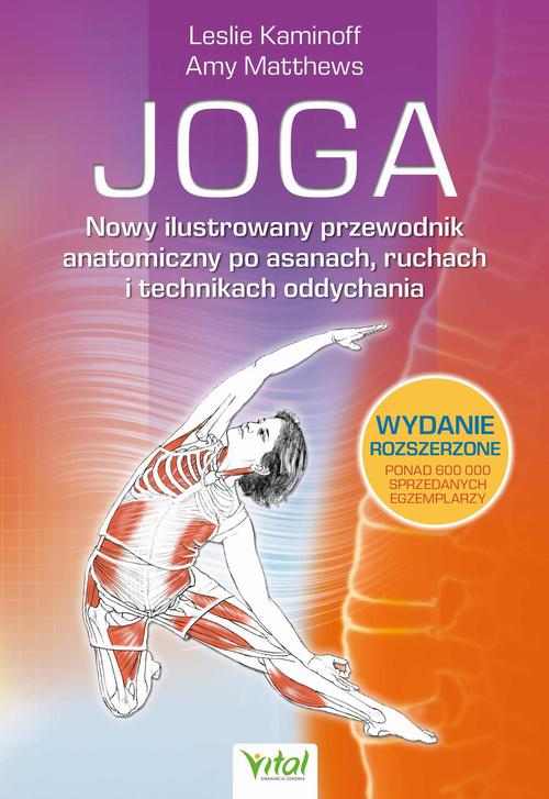 Joga. Nowy ilustrowany przewodnik anatomiczny po asanach, ruchach i technikach oddychania