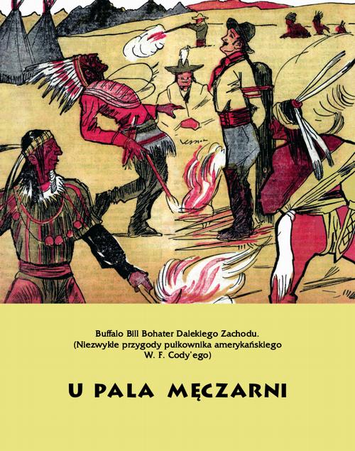 U pala męczarni. Buffalo Bill Bohater Dalekiego Zachodu