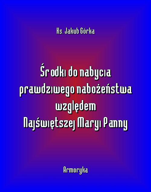 Środki do nabycia prawdziwego nabożeństwa względem Matki Najświętszej