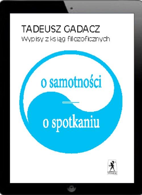 Wypisy z ksiąg filozoficznych. O samotności. O spotkaniu