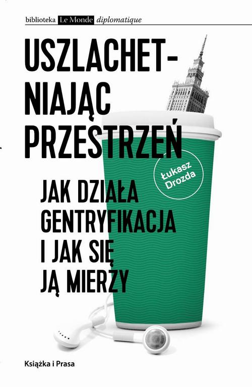 Uszlachetniając przestrzeń. Jak działa gentryfikacja i jak się ją mierzy