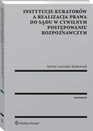 Instytucje kuratorów a realizacja prawa do sądu w cywilnym postępowaniu rozpoznawczym