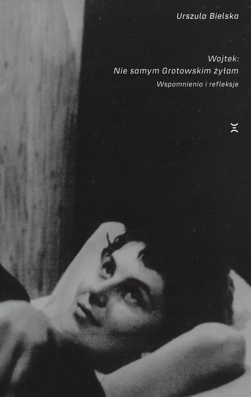 Wojtek. Nie samym Grotowskim żyłam