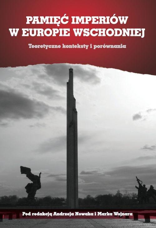 Pamięć imperiów w Europie Wschodniej. Teoretyczne konteksty i porównania