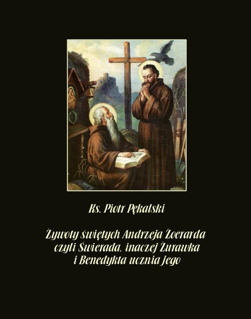 Żywoty świętych Andrzeja Żoerarda czyli Świerada inaczej Żurawka i Benedykta ucznia jego