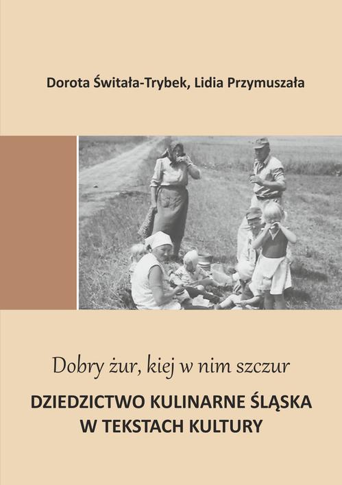 "Dobry żur kiej w nim szczur". Dziedzictwo kulinarne Śląska w tekstach kultury