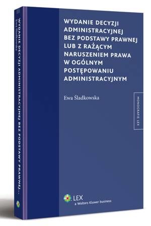 Wydanie decyzji administracyjnej bez podstawy prawnej lub z rażącym naruszeniem prawa w ogólnym postępowaniu administracyjnym