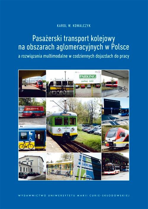 Pasażerski transport kolejowy na obszarach aglomeracyjnych w Polsce a rozwiązania multimodalne w codziennych dojazdach do pracy